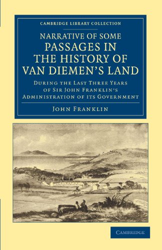 Narrative of Some Passages in the History of Van Diemen's Land: During the Last Three Years of Sir John Franklin's Administration of its Government (Cambridge Library Collection - History of Oceania)