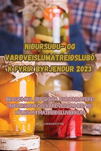 NIÐURSUÐU- OG VARÐVEISLUMATREIÐSLUBÓK FYRIR BYRJENDUR 2023