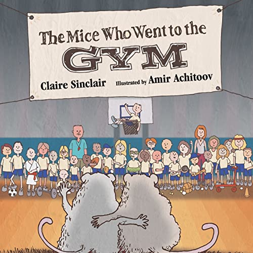 The Mice Who Went to the Gym (Squeaky and Cheesy Go To School)