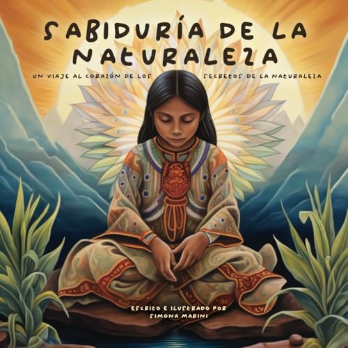 Sabiduría de la Naturaleza: Un viaje al corazón de los secretos de la naturaleza