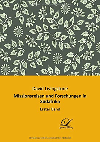 Missionsreisen und Forschungen in Südafrika: Erster Band