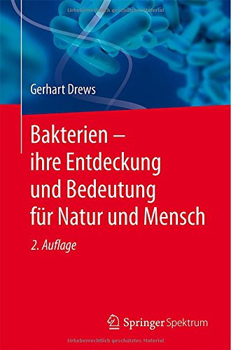 Bakterien - ihre Entdeckung und Bedeutung für Natur und Mensch