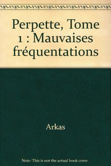 Perpette. Vol. 1. Mauvaises fréquentations