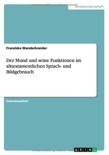 Der Mund und seine Funktionen im alttestamentlichen Sprach- und Bildgebrauch