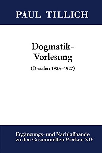 Paul Tillich: Gesammelte Werke. Ergänzungs- und Nachlaßbände: Dogmatik-Vorlesung: (Dresden 1925-1927)