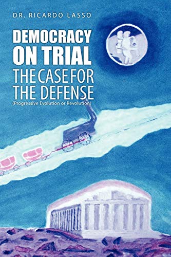 DEMOCRACY ON TRIAL: THE CASE FOR THE DEFENSE(Progressive Evolution or Revolution)