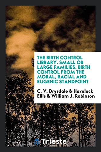 The Birth Control Library. Small or Large Families. Birth Control from the Moral, Racial and Eugenic Standpoint