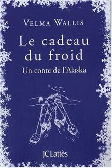 Le cadeau du froid : un conte de l'Alaska