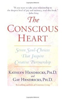 The Conscious Heart: Seven Soul-Choices That Create Your Relationship Destiny