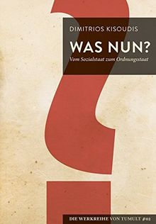 Was nun?: Vom Sozialstaat zum Ordnungsstaat (Die Werkreihe von Tumult)
