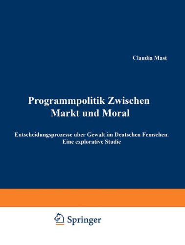 Programmpolitik zwischen Markt und Moral: Entscheidungsprozesse über Gewalt im deutschen Fernsehen. Eine explorative Studie