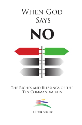 When God Says No: The Riches and Blessings of the Ten Commandments