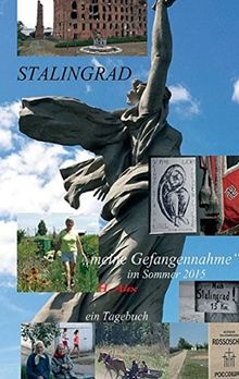 Stalingrad: meine Gefangennahme im Sommer 2015, ein Tagebuch