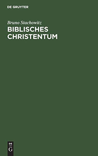 Biblisches Christentum: Ein Leitfaden für Konfirmanden und zum Selbstunterricht mit Zusammenfassungen nach Luther’s kleinem Katechismus