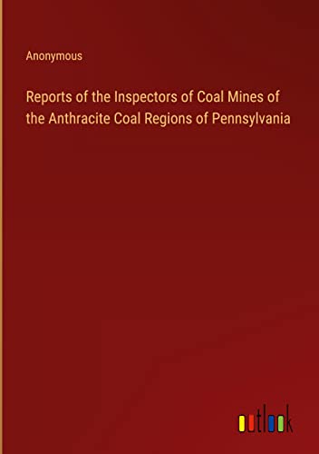 Reports of the Inspectors of Coal Mines of the Anthracite Coal Regions of Pennsylvania