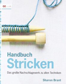 Handbuch Stricken: Das große Nachschlagewerk zu allen Techniken