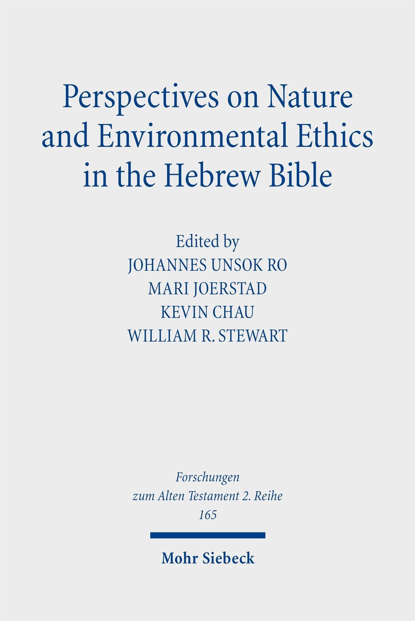 Perspectives on Nature and Environmental Ethics in the Hebrew Bible (Forschungen zum Alten Testament 2. Reihe)