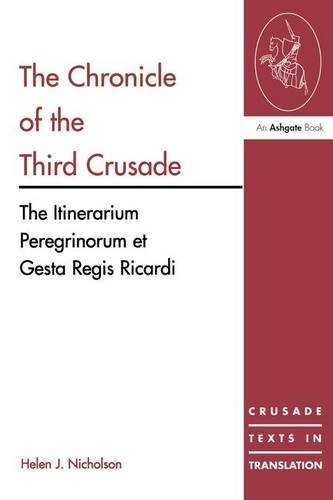The Chronicle of the Third Crusade: The Itinerarium Peregrinorum et Gesta Regis Ricardi: A Translation of the Itinerarium Peregrinorum Et Gesta Regis Ricardi (Crusade Texts in Translation)