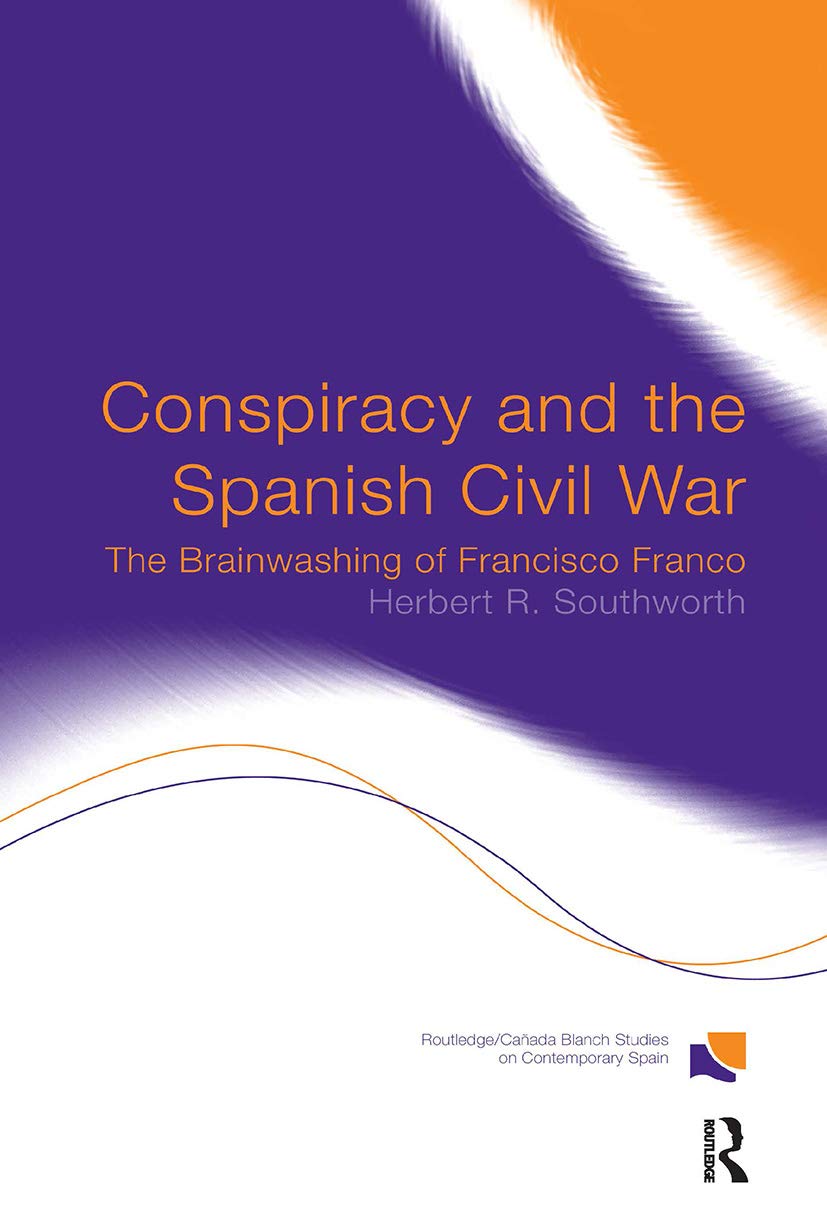 Conspiracy and the Spanish Civil War: The Brainwashing of Francisco Franco (Routledge/Canada Blanch Studies on Contemporary Spain)