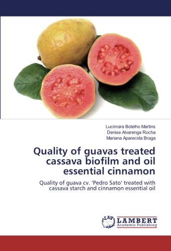 Quality of guavas treated cassava biofilm and oil essential cinnamon: Quality of guava cv. ‘Pedro Sato’ treated with cassava starch and cinnamon essential oil