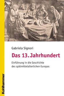 Das 13. Jahrhundert: Eine Einführung in die Geschichte des spätmittelalterlichen Europas