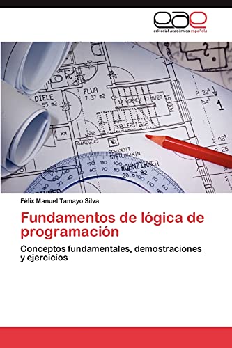 Fundamentos de lógica de programación: Conceptos fundamentales, demostraciones y ejercicios