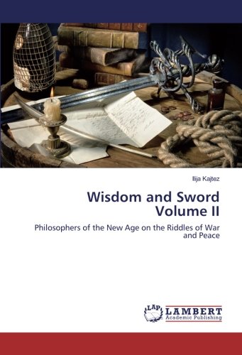 Wisdom and Sword Volume II: Philosophers of the New Age on the Riddles of War and Peace