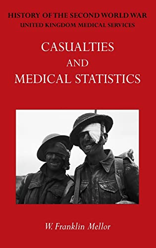 OFFICIAL HISTORY OF THE SECOND WORLD WAR - MEDICAL SERVICES: Casualties and Medical Statistics