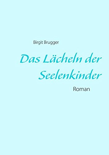 Das Lächeln der Seelenkinder: Roman