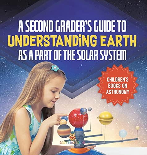 A Second Grader's Guide to Understanding Earth as a Part of the Solar System Children's Books on Astronomy