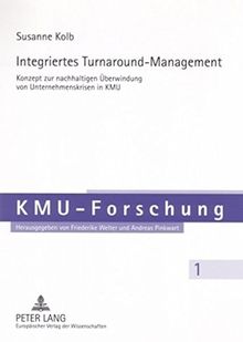 Integriertes Turnaround-Management: Konzept zur nachhaltigen Überwindung von Unternehmenskrisen im KMU (KMU-Forschung)