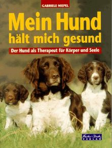 Mein Hund hält mich gesund. Der Hund als Therapeut für Körper und Seele