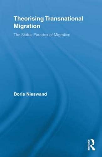 Theorising Transnational Migration: The Status Paradox of Migration (Routledge Research in Transnationalism, Band 22)