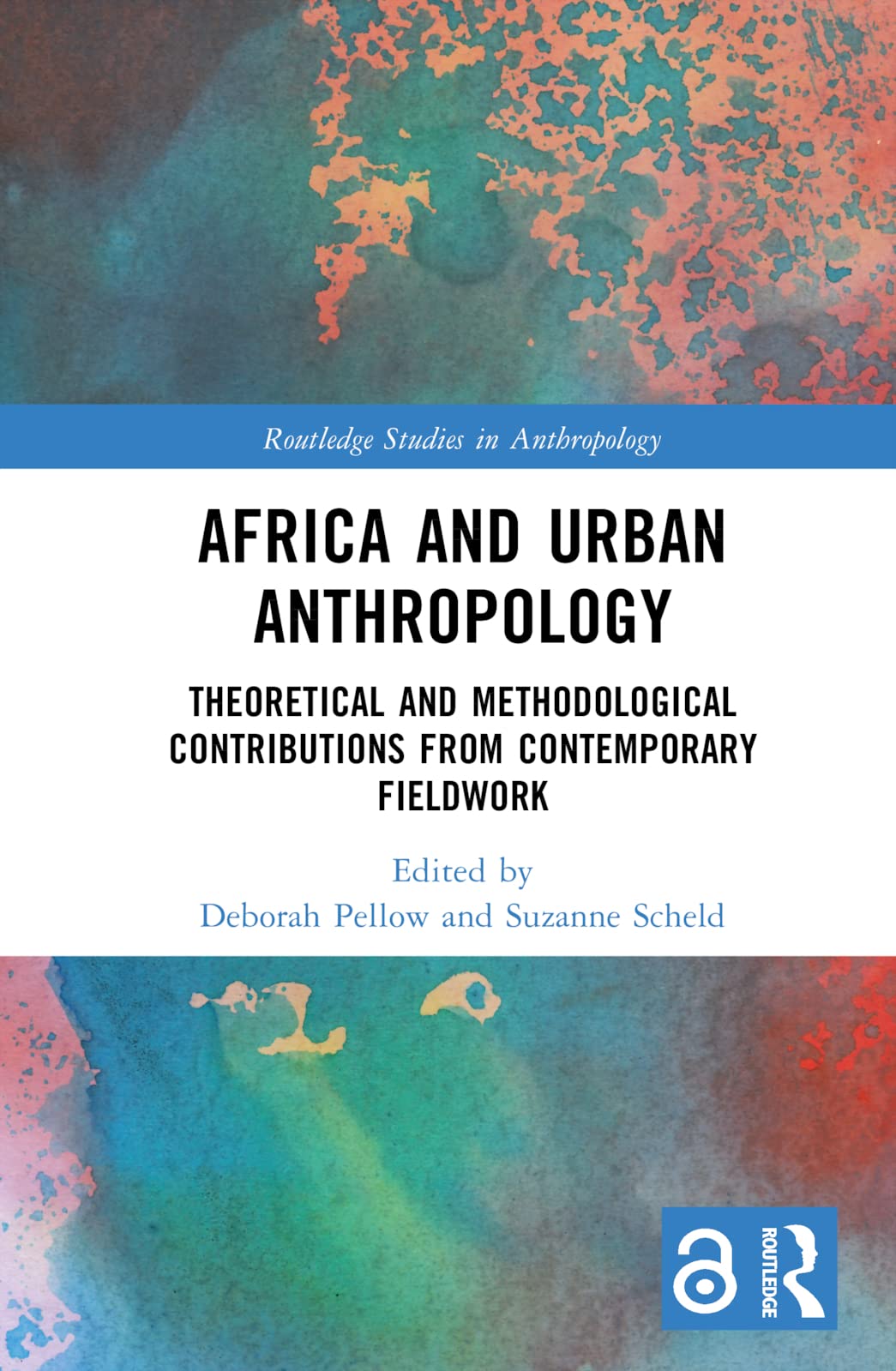 Africa and Urban Anthropology: Theoretical and Methodological Contributions from Contemporary Fieldwork (Routledge Studies in Anthropology)