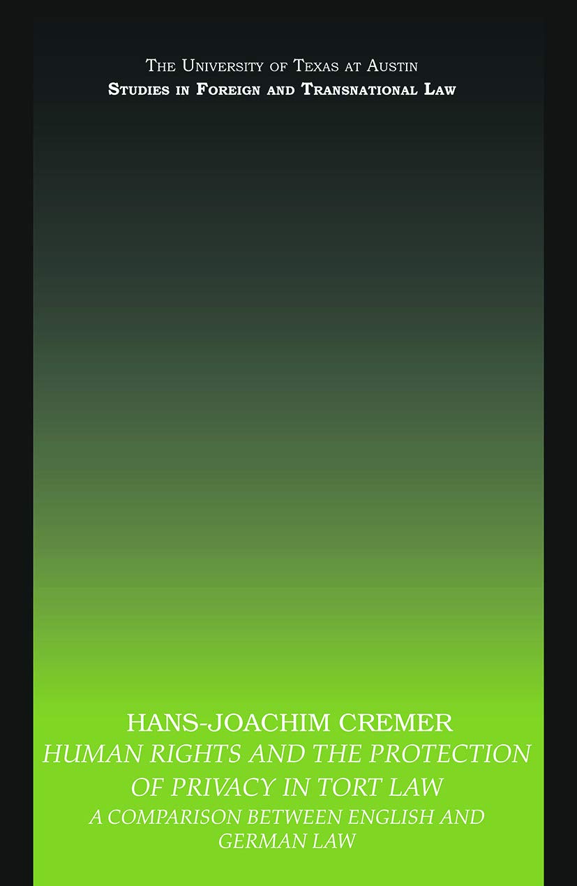 Human Rights and the Protection of Privacy in Tort Law: A Comparison between English and German Law (University of Texas at Austin Studies in Foreign and Transnational Law)