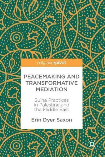 Peacemaking and Transformative Mediation: Sulha Practices in Palestine and the Middle East