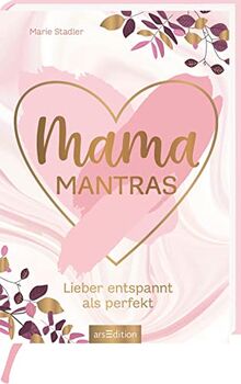 Mamamantras: Lieber entspannt als perfekt | Survival-Tipps für gestresste Mütter