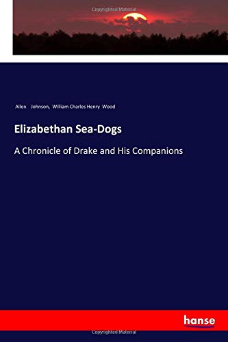 Elizabethan Sea-Dogs: A Chronicle of Drake and His Companions