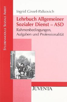 Lehrbuch Allgemeiner Sozialer Dienst - ASD: Rahmenbedingungen, Aufgaben und Professionalität (Studienmodule Soziale Arbeit)