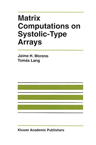 Matrix Computations on Systolic-Type Arrays (The Springer International Series in Engineering and Computer Science, 174, Band 174)