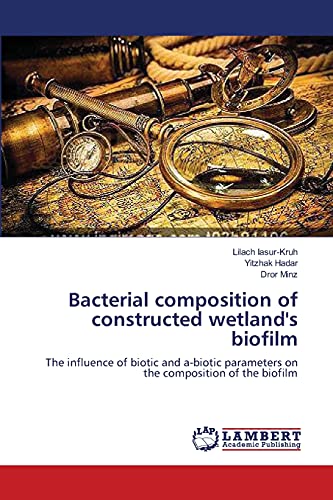 Bacterial composition of constructed wetland's biofilm: The influence of biotic and a-biotic parameters on the composition of the biofilm