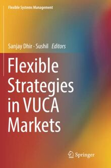 Flexible Strategies in VUCA Markets (Flexible Systems Management)