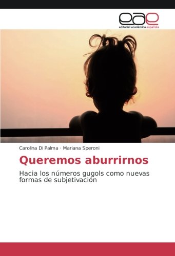 Queremos aburrirnos: Hacia los números gugols como nuevas formas de subjetivación