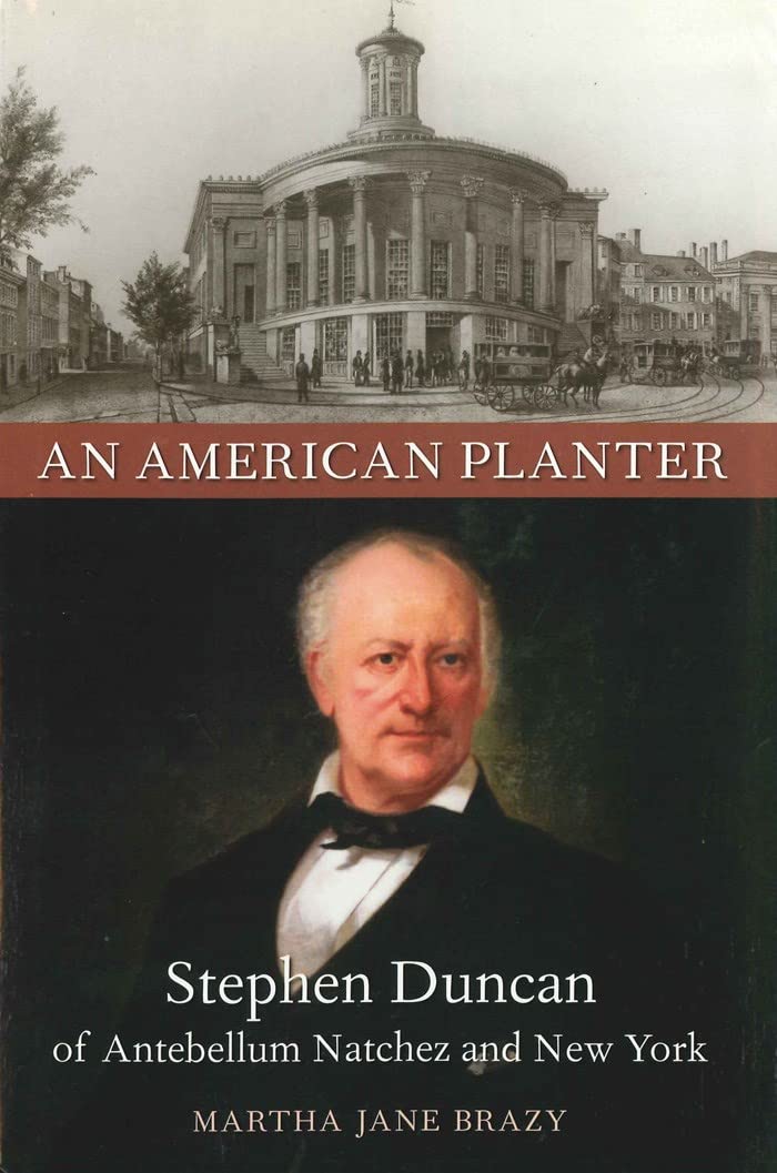 American Planter: Stephen Duncan of Antebellum Natchez and New York (Southern Biography Series)