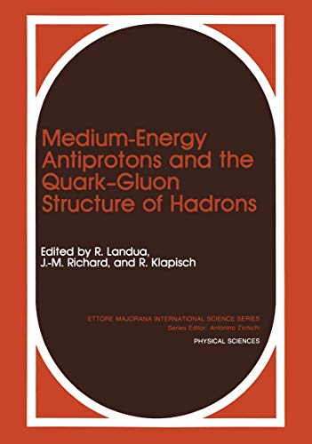 Medium-Energy Antiprotons and the Quark - Gluon Structure of Hadrons (Ettore Majorana International Science Series) (Ettore Majorana International Science Series, 58, Band 58)