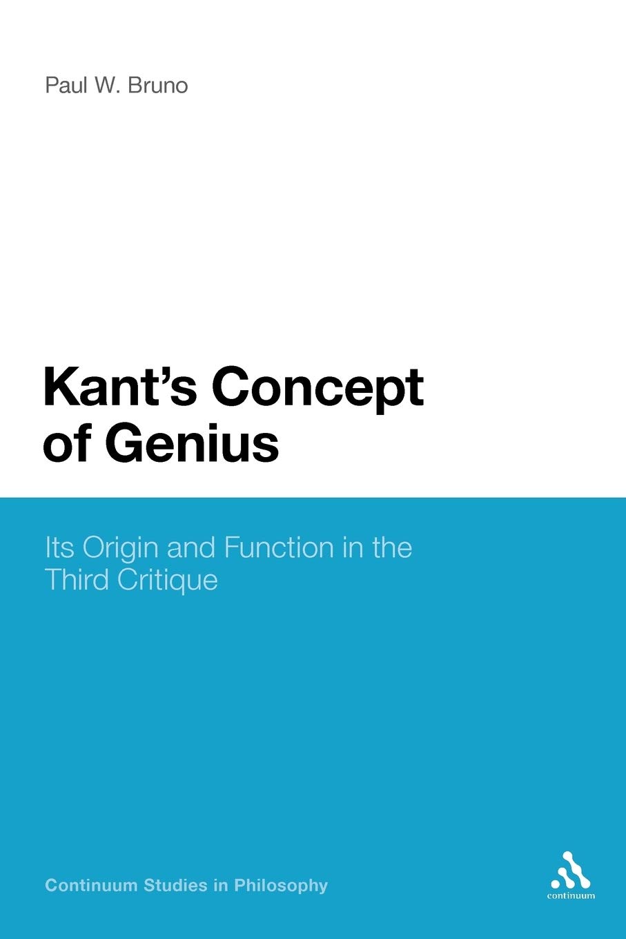 Kant's Concept of Genius: Its Origin and Function in the Third Critique (Continuum Studies in Philosophy)