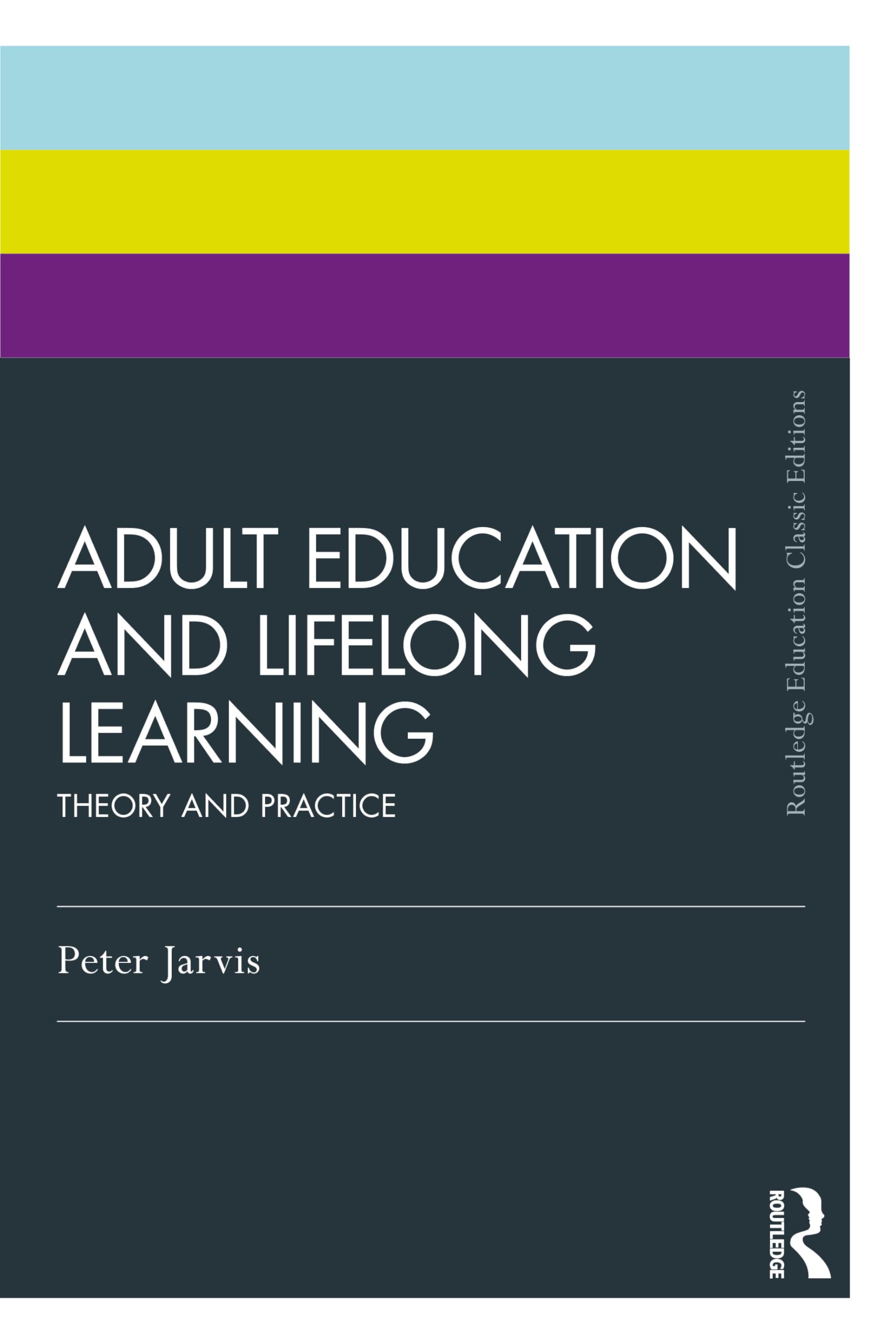 Adult Education and Lifelong Learning: Theory and Practice (Routledge Education Classic Edition)