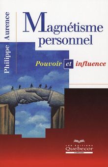 Magnétisme personnel : Pouvoir et influence
