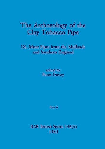 The Archaeology of the Clay Tobacco Pipe IX, Part ii: More Pipes from the Midlands and Southern England