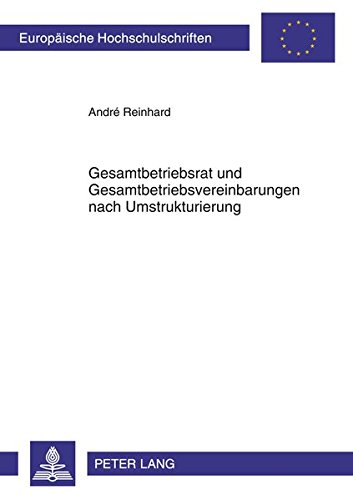 Gesamtbetriebsrat und Gesamtbetriebsvereinbarungen nach Umstrukturierung (Europäische Hochschulschriften / European University Studies / Publications Universitaires Européennes)